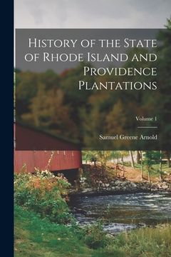 portada History of the State of Rhode Island and Providence Plantations; Volume 1 (en Inglés)