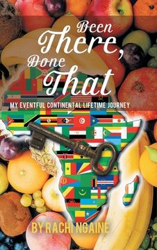 portada Been There, Done That: My Eventful Continental Lifetime Journey (in English)