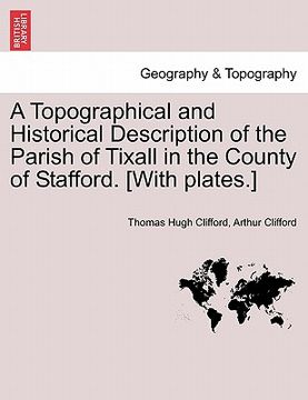 portada a topographical and historical description of the parish of tixall in the county of stafford. [with plates.]