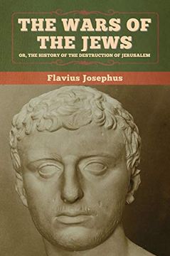 portada The Wars of the Jews; Or, the History of the Destruction of Jerusalem (en Inglés)