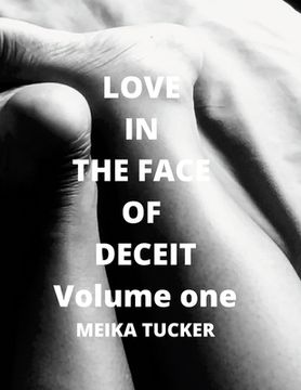 portada Love In The Face Of Deceit: A Story Of The Depth That True Love Will Go To Survive (en Inglés)