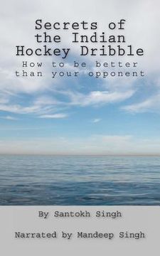 portada Secrets of the Indian Hockey Dribble: How to be better than your opponent