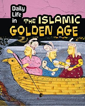 portada Daily Life in the Islamic Golden age (Infosearch: Daily Life in Ancient Civilizations) (en Inglés)