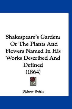 portada shakespeare's garden: or the plants and flowers named in his works described and defined (1864) (en Inglés)