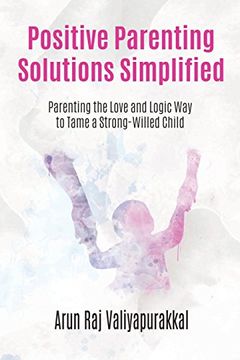 portada Positive Parenting Solutions Simplified: Parenting With Love and Logic way to Tame a Strong-Willed Child. (in English)