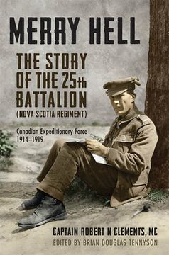 portada Merry Hell: The Story of the 25th Battalion (Nova Scotia Regiment), Canadian Expeditionary Force, 1914-1919 (en Inglés)