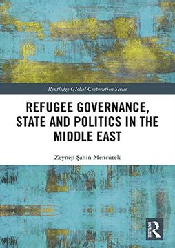 portada Refugee Governance, State and Politics in the Middle East (Routledge Global Cooperation Series) (en Inglés)