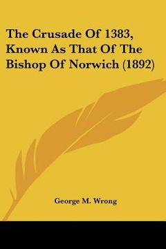portada the crusade of 1383, known as that of the bishop of norwich (1892) (en Inglés)