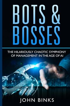 portada Bots & Bosses: The Hilariously Chaotic Symphony of Management in the Age of AI (in English)