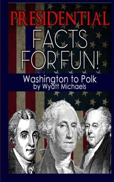 portada Presidential Facts for Fun! Washington to Polk: Volume 1