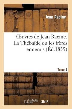 portada Oeuvres de Jean Racine. Tome 1 La Thébaîde Ou Les Frères Ennemis (en Francés)