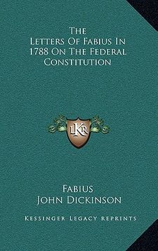 portada the letters of fabius in 1788 on the federal constitution (en Inglés)
