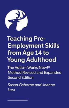 portada Teaching Pre-Employment Skills from Age 14 to Young Adulthood: The Autism Works Now!(r) Method. Revised and Expanded Second Edition