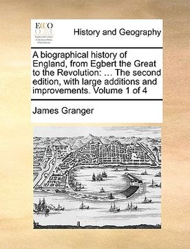 portada a   biographical history of england, from egbert the great to the revolution: the second edition, with large additions and improvements. volume 1 of 4