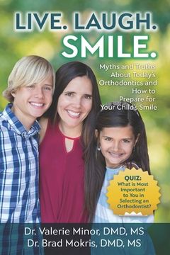 portada Live. Laugh. Smile: Myths and Truths About Today's Orthodontics and How to Prepare for Your Child's Smile (en Inglés)