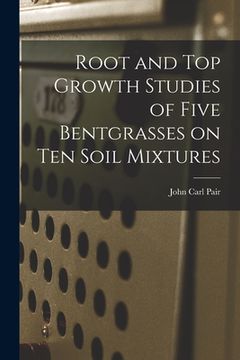 portada Root and Top Growth Studies of Five Bentgrasses on Ten Soil Mixtures (en Inglés)