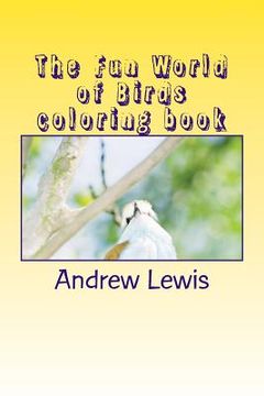 portada The Fun World of Birds Coloring Book (en Inglés)