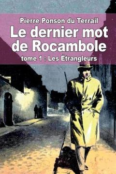 portada Le dernier mot de Rocambole: tome 1: Les Étrangleurs (en Francés)
