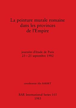 portada La Peinture Murale Romaine Dans les Provinces de L'Empire: Journées D'Étude de Paris 23-25 Septembre 1982 (en Francés)
