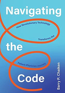 portada Navigating the Code: How Revolutionary Technology Transforms the Patient-Physician Journey (en Inglés)