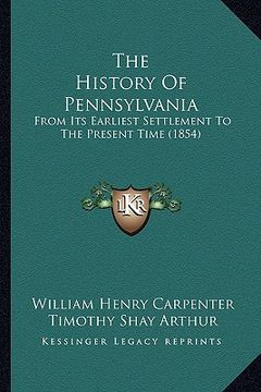 portada the history of pennsylvania: from its earliest settlement to the present time (1854) (en Inglés)