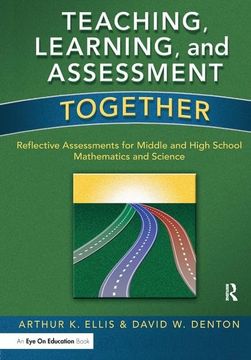 portada Teaching, Learning, and Assessment Together: Reflective Assessments for Middle and High School Mathematics and Science