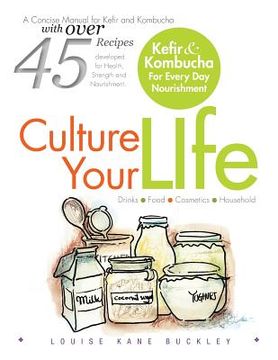 portada Culture Your Life: Kefir and Kombucha For Every Day Nourishment (en Inglés)