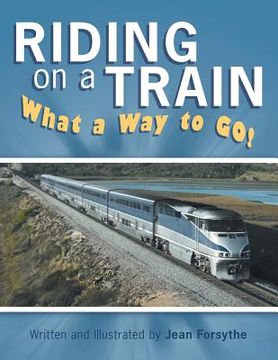 portada Riding on a Train: What a Way to Go! (en Inglés)