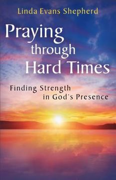 portada Praying through Hard Times: Finding Strength in God's Presence