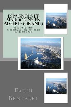 portada Espagnols et Marocains en Algérie (Oranie) pendant la crise économique internationale de 1930-1939 (en Francés)