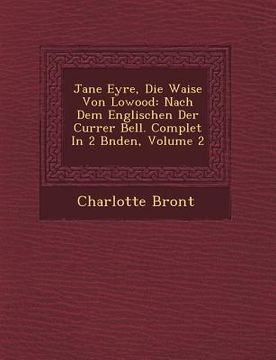 portada Jane Eyre, Die Waise Von Lowood: Nach Dem Englischen Der Currer Bell. Complet In 2 B�nden, Volume 2 (en Inglés)