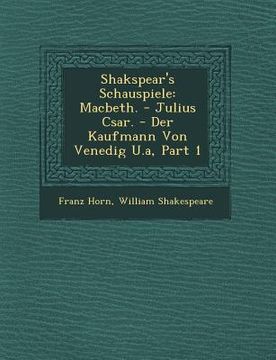 portada Shakspear's Schauspiele: Macbeth. - Julius C Sar. - Der Kaufmann Von Venedig U.A, Part 1 (en Inglés)