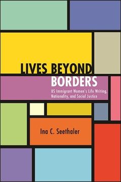portada Lives beyond Borders: US Immigrant Women's Life Writing, Nationality, and Social Justice (en Inglés)