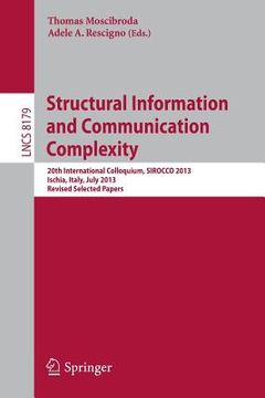portada Structural Information and Communication Complexity: 20th International Colloquium, Sirocco 2013, Ischia, Italy, July 1-3, 2013, Revised Selected Pape (en Inglés)