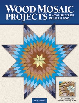 portada Wood Mosaic Projects: Classic Quilt Block Designs in Wood