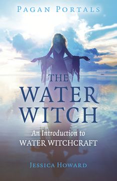 portada Pagan Portals - The Water Witch: An Introduction to Water Witchcraft (in English)