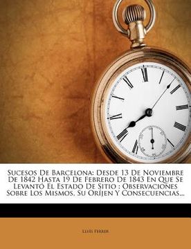 portada sucesos de barcelona: desde 13 de noviembre de 1842 hasta 19 de febrero de 1843 en que se levant el estado de sitio: observaciones sobre los
