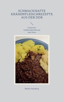 portada Schmackhafte Krähenfleischrezepte aus der DDR: Vergessene Traditionsgerichte aus dem Osten (en Alemán)