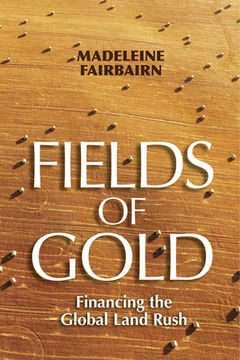 portada Fields of Gold: Financing the Global Land Rush (en Inglés)