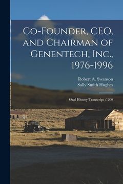 portada Co-founder, CEO, and Chairman of Genentech, Inc., 1976-1996: Oral History Transcript / 200 (en Inglés)