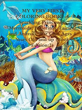 portada My Very First Coloring Book! Of Sparkling Princesses, Mermaids, Ballerinas, Fairies, and Animals: For Girls Ages 4 Years old and up (Book Edition: 2) 