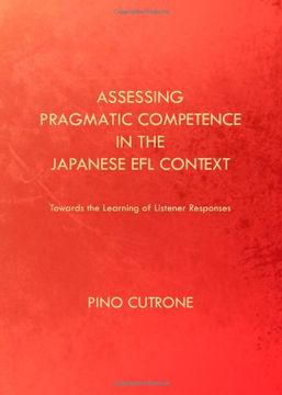 portada Assessing Pragmatic Competence in the Japanese Efl Context: Towards the Learning of Listener Responses (en Inglés)