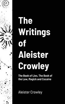 portada The Writings of Aleister Crowley: The Book of Lies, the Book of the Law, Magick and Cocaine 