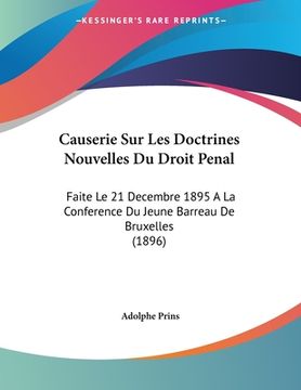 portada Causerie Sur Les Doctrines Nouvelles Du Droit Penal: Faite Le 21 Decembre 1895 A La Conference Du Jeune Barreau De Bruxelles (1896) (in French)