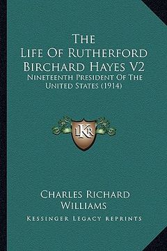 portada the life of rutherford birchard hayes v2: nineteenth president of the united states (1914) (in English)