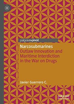 portada Narcosubmarines: Outlaw Innovation and Maritime Interdiction in the war on Drugs 