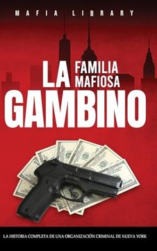 portada La Familia Mafiosa Gambino: La Historia Completa y Fascinante de la Organización Criminal de Nueva York