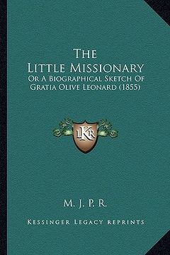 portada the little missionary: or a biographical sketch of gratia olive leonard (1855) (in English)