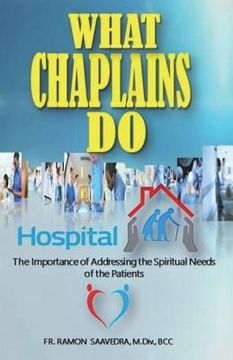 portada What Chaplains Do: The Importance of Addressing the Spiritual Needs of the Patients (en Inglés)