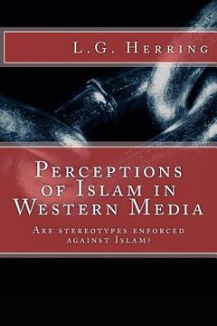 portada Perceptions of Islam in Western Media: Are stereotypes enforced against Islam? (en Inglés)